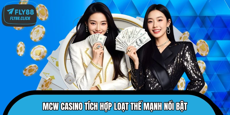 MCW Casino tích hợp loạt thế mạnh nổi bật MCW Casino tích hợp loạt thế mạnh nổi bật