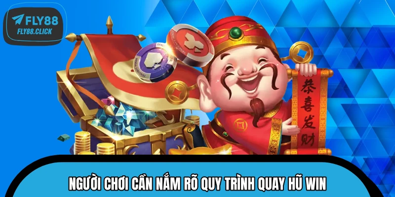 Người chơi cần nắm rõ quy trình quay hũ Win Người chơi cần nắm rõ quy trình quay hũ Win