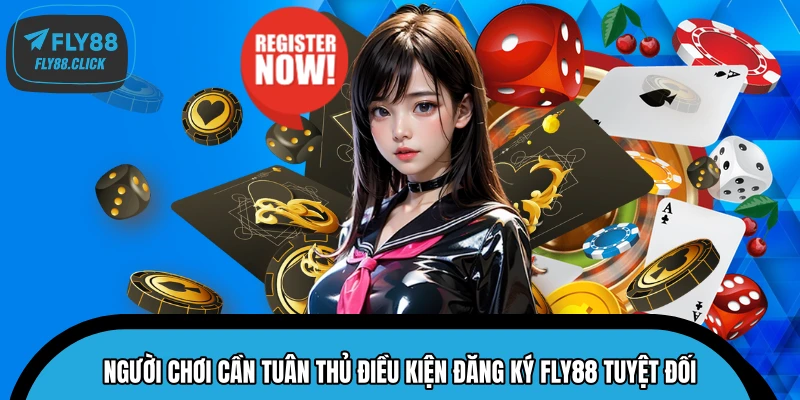 Người chơi cần tuân thủ điều kiện đăng ký FLY88 tuyệt đối Người chơi cần tuân thủ điều kiện đăng ký FLY88 tuyệt đối