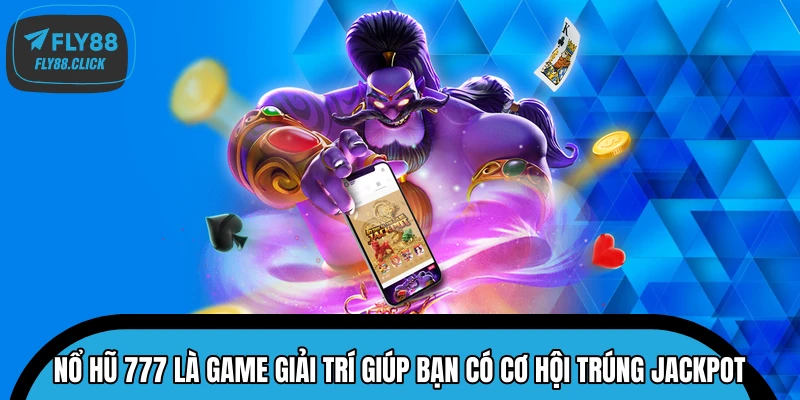 Nổ Hũ 777 là game giải trí giúp bạn có cơ hội trúng Jackpot Nổ Hũ 777 là game giải trí giúp bạn có cơ hội trúng Jackpot