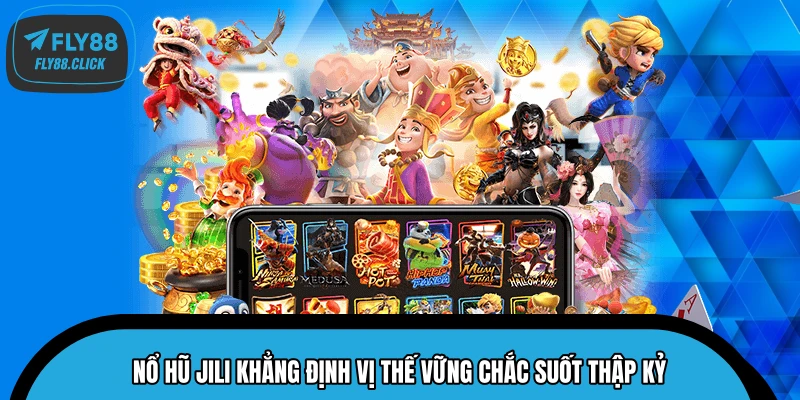Nổ hũ JILI khẳng định vị thế vững chắc suốt thập kỷ Nổ hũ JILI khẳng định vị thế vững chắc suốt thập kỷ
