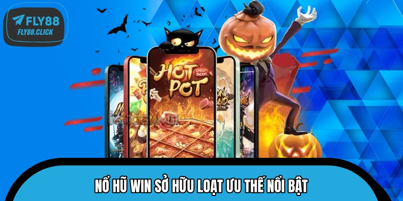 Nổ hũ Win sở hữu loạt ưu thế nổi bật Nổ hũ Win sở hữu loạt ưu thế nổi bật