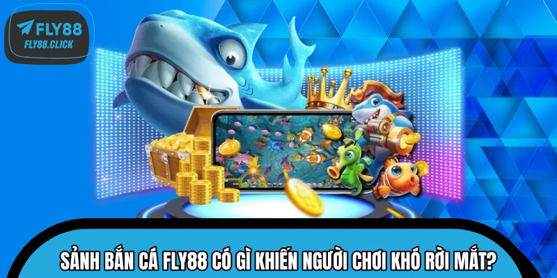 Sảnh bắn cá FLY88 có gì khiến người chơi khó rời mắt? Sảnh bắn cá FLY88 có gì khiến người chơi khó rời mắt?