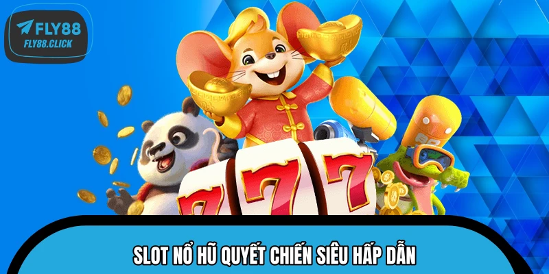 Slot nổ hũ Quyết Chiến siêu hấp dẫn Slot nổ hũ Quyết Chiến siêu hấp dẫn