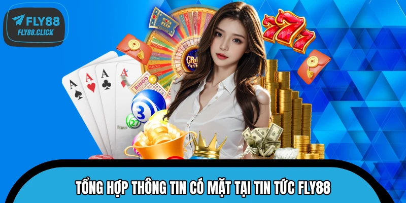 Tổng hợp thông tin có mặt tại tin tức FLY88 Tổng hợp thông tin có mặt tại tin tức FLY88