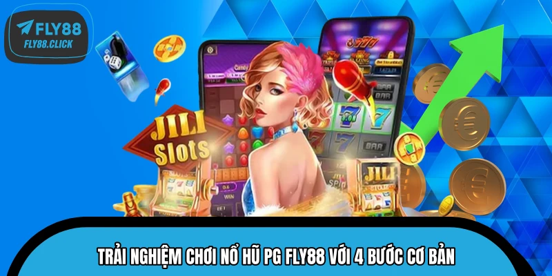 Trải nghiệm chơi nổ hũ PG FLY88 với 4 bước cơ bản Trải nghiệm chơi nổ hũ PG FLY88 với 4 bước cơ bản