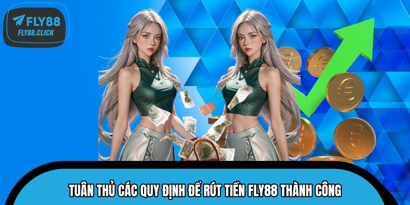 Tuân thủ các quy định để rút tiền FLY88 thành công Tuân thủ các quy định để rút tiền FLY88 thành công