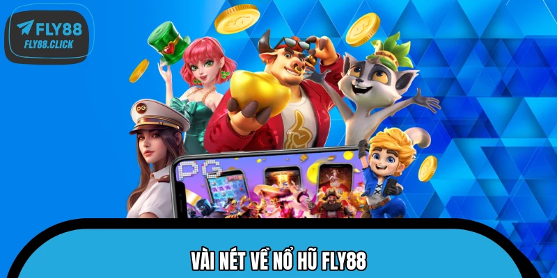 Vài nét về nổ hũ FLY88 Vài nét về nổ hũ FLY88
