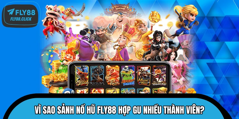 Vì sao sảnh nổ hũ FLY88 hợp gu nhiều thành viên? Vì sao sảnh nổ hũ FLY88 hợp gu nhiều thành viên?