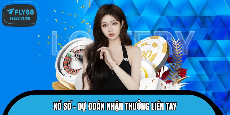 Cơ hội trúng thưởng lớn cùng sảnh xổ số tại FLY88 Cơ hội trúng thưởng lớn cùng sảnh xổ số tại FLY88